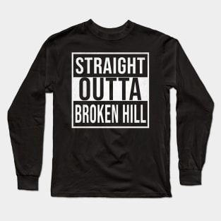 Straight Outta Broken Hill - Gift for Australian From Broken Hill in New South Wales Australia Long Sleeve T-Shirt